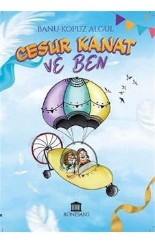 Cesur Kanat ve Ben - Banu Kopuz Algül - Rönesans Yayınları