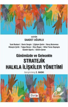 Günümüzde ve Gelecekte Stratejik Halkla İlişkiler Yönetimi - Saadet Uğurlu - Beta Yayınları