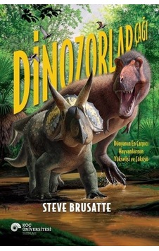 Dinozorlar Çağı - Dünyanın En Çarpıcı Hayvanlarının Yükselişi ve Çöküşü - Steve Brusatte - Koç Üniversitesi Yayınları Dinozorlar Çağı - Dünyanın En Çarpıcı Hayvanlarının Yükselişi ve Çöküşü - Steve Brusatte - Koç Üniversitesi Yayınları