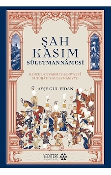 Şah Kasım Süleymannamesi - Kenzu'l-Cevahiri's - Seniyye fi Futuati's - Suleymaniyye - Ayşe Gül Fidan - Yeditepe Akademi