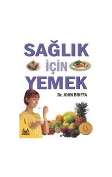 Sağlık İçin Yemek - John Briffa - Arkadaş Yayıncılık Sağlık İçin Yemek - John Briffa - Arkadaş Yayıncılık
