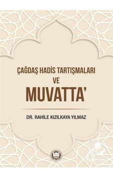 Çağdaş Hadis Tartışmaları ve Muvatta - Rahile Kızılkaya Yılmaz - M. Ü. İlahiyat Fakültesi Vakfı Yayı Çağdaş Hadis Tartışmaları ve Muvatta - Rahile Kızılkaya Yılmaz - M. Ü. İlahiyat Fakültesi Vakfı Yayı