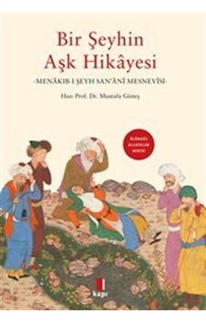 Bir Şeyhin Aşk Hikayesi Menakıb-ı Şeyh San'anî / Mustafa Güneş Bir Şeyhin Aşk Hikayesi Menakıb-ı Şeyh San'anî / Mustafa Güneş