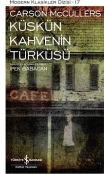 Küskün Kahvenin Türküsü - Carson Mc Cullers - İş Bankası Kültür Yayınları Küskün Kahvenin Türküsü - Carson Mc Cullers - İş Bankası Kültür Yayınları