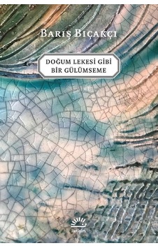 Doğum Lekesi Gibi Bir Gülümseme - Barış Bıçakçı - İletişim Yayınları Doğum Lekesi Gibi Bir Gülümseme - Barış Bıçakçı - İletişim Yayınları
