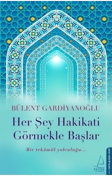 Her Şey Hakikati Görmekle Başlar - Bülent Gardiyanoğlu - Destek Yayınları