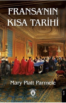 Fransa'nın Kısa Tarihi / Mary Platt Parmele Fransa'nın Kısa Tarihi / Mary Platt Parmele