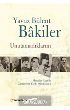Unutamadıklarım - Yavuz Bülent Bakiler - Yakın Plan Yayınları