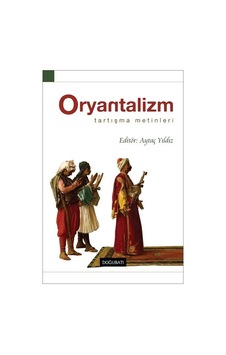 Oryantalizm: Tartışma Metinleri / Aytaç Yıldız Oryantalizm: Tartışma Metinleri / Aytaç Yıldız