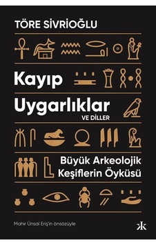 Kayıp Uygarlıklar ve Diller - Büyük Arkeolojik Keşiflerin Öyküsü - Töre Sivrioğlu - Kafka Kitap Kayıp Uygarlıklar ve Diller - Büyük Arkeolojik Keşiflerin Öyküsü - Töre Sivrioğlu - Kafka Kitap