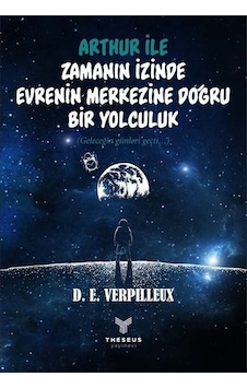 Arthur ile Zamanın İzinde Evrenin Merkezine Doğru Bir Yolculuk - D. E. Verpilleux - Theseus Yayınevi