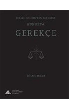 Esbab-ı Mucibe'den Retoriğe Hukukta Gerekçe - Hilmi Şeker - Yeditepe Üniversitesi Yayınevi Esbab-ı Mucibe'den Retoriğe Hukukta Gerekçe - Hilmi Şeker - Yeditepe Üniversitesi Yayınevi