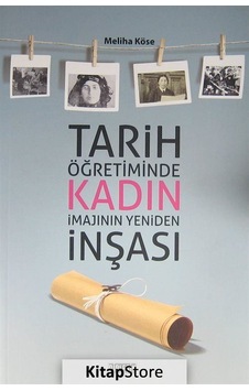 Tarih Öğretiminde Kadın İmajının Yeniden İnşası - Meliha Köse - Birleşik Kitabevi Tarih Öğretiminde Kadın İmajının Yeniden İnşası - Meliha Köse - Birleşik Kitabevi