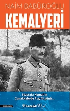 Kemalyeri: Mustafa Kemal'in Çanakkale'de 9 Ay 13 Günü - Naim Babüroğlu - İnkılap Kitabevi Kemalyeri: Mustafa Kemal'in Çanakkale'de 9 Ay 13 Günü - Naim Babüroğlu - İnkılap Kitabevi