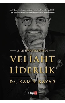 Aile Şirketlerinde Veliaht Liderlik - Kamil Bayar - Kitapita