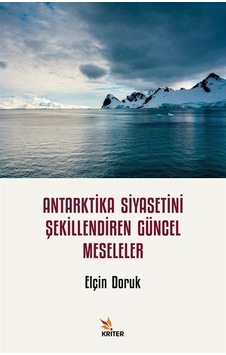 Antarktika Siyasetini Şekillendiren Güncel Meseleler - Elçin Doruk - Kriter