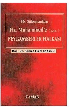 Hz. Süleyman'dan Hz. Muhammed'e S.a.s. Peygamberler Halkası - Ahmet Lütfi Kazancı Hz. Süleyman'dan Hz. Muhammed'e S.a.s. Peygamberler Halkası - Ahmet Lütfi Kazancı