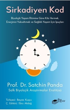 Sirkadiyen Kod - Biyolojik Yaşam Ritmine Göre Kilo Vermek Enerjinizi Yükseltmek ve Sağlıklı Yaşam İçin - Satchin Panda - The Kitap Sirkadiyen Kod - Biyolojik Yaşam Ritmine Göre Kilo Vermek Enerjinizi Yükseltmek ve Sağlıklı Yaşam İçin - Satchin Panda - The Kitap