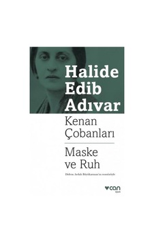 Kenan Çobanları-Maske ve Ruh - Halide Edib Adıvar - Can Yayınları Kenan Çobanları-Maske ve Ruh - Halide Edib Adıvar - Can Yayınları