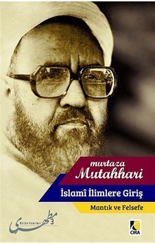 İslami İlimlere Giriş / Mantık ve Felsefe / Murtaza Mutahhari İslami İlimlere Giriş / Mantık ve Felsefe / Murtaza Mutahhari