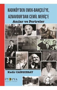 Kadıköy'den Emek-Bahçeli'ye Aznavour'dan Cemil Meriç'e - Kadir Cangızbay - Ütopya Yayınevi Kadıköy'den Emek-Bahçeli'ye Aznavour'dan Cemil Meriç'e - Kadir Cangızbay - Ütopya Yayınevi