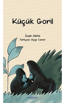 Küçük Goril - Ivan Mata - Yeni İnsan Yayınevi Küçük Goril - Ivan Mata - Yeni İnsan Yayınevi