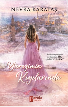 Yüreğimin Kıyılarında - Nevra Karataş - Parola Yayınları Yüreğimin Kıyılarında - Nevra Karataş - Parola Yayınları