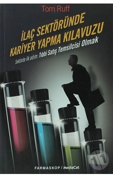İlaç Sektöründe Kariyer Yapma Klavuzu - Tom Ruff - MediaCat Yayıncılık İlaç Sektöründe Kariyer Yapma Klavuzu - Tom Ruff - MediaCat Yayıncılık