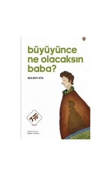 Büyüyünce Ne Olacaksın Baba / Bülent Ata Büyüyünce Ne Olacaksın Baba / Bülent Ata