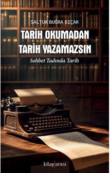 Tarih Okumadan Tarih Yazamazsın / Saltuk Buğra Bıçak Tarih Okumadan Tarih Yazamazsın / Saltuk Buğra Bıçak