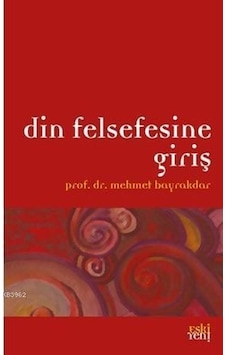 Din Felsefesine Giriş - Mehmet Bayrakdar - Eskiyeni Yayınları Din Felsefesine Giriş - Mehmet Bayrakdar - Eskiyeni Yayınları