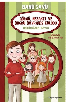 Okulumuzda Hayat 1-Görgü Nezaket ve Doğru Davranış Kulübü - Banu Savu - Doğan ve Egmont Yayıncılık Okulumuzda Hayat 1-Görgü Nezaket ve Doğru Davranış Kulübü - Banu Savu - Doğan ve Egmont Yayıncılık