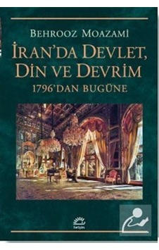 İran'da Devlet Din ve Devrim-1796'dan Bugüne - Behrooz Moazami - İletişim Yayınları İran'da Devlet Din ve Devrim-1796'dan Bugüne - Behrooz Moazami - İletişim Yayınları