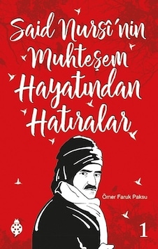 Said Nursi'nin Muhteşem Hayatından Hatıralar 1 - Ömer Faruk Paksu - İlkGençlik Yayınları Said Nursi'nin Muhteşem Hayatından Hatıralar 1 - Ömer Faruk Paksu - İlkGençlik Yayınları