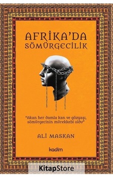 Afrika'da Sömürgecilik - Ali Maskan - Kadim Afrika'da Sömürgecilik - Ali Maskan - Kadim