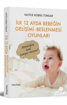 İlk 12 Ayda Bebeğin Gelişimi Beslenmesi Oyunları / Hatice Kübr . İlk 12 Ayda Bebeğin Gelişimi Beslenmesi Oyunları / Hatice Kübr .