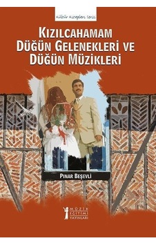 Kızılcahamam Düğün Gelenekleri Ve Düğün Müzikleri / Pınar Beşevli Kızılcahamam Düğün Gelenekleri Ve Düğün Müzikleri / Pınar Beşevli