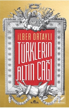 Türklerin Altın Çağı / Prof. Dr. Ilber Ortaylı 9789752430037 Türklerin Altın Çağı / Prof. Dr. Ilber Ortaylı 9789752430037