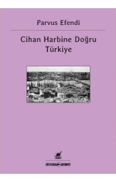 Cihan Harbine Doğru Türkiye - Parvus Efendi - Ayrıntı Yayınları Cihan Harbine Doğru Türkiye - Parvus Efendi - Ayrıntı Yayınları