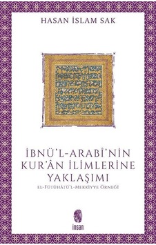 İbnü'l-Arabi'nin Kur'an İlimlerine Yaklaşımı - El-Fütuhatü'l - Mekkiyye Örneği - Hasan İslam Sak - İnsan Yayınları İbnü'l-Arabi'nin Kur'an İlimlerine Yaklaşımı - El-Fütuhatü'l - Mekkiyye Örneği - Hasan İslam Sak - İnsan Yayınları