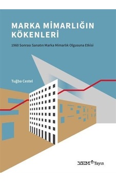 Marka Mimarlığın Kökenleri  - 1960 Sonrası Sanatın Marka Mimarlık Olgusuna Etkisi  - Tuğba Cestel  - YEM Yayın