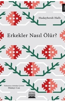 Erkekler Nasıl Ölür? - Hudayberdi Halli - Anatolia Kültür Erkekler Nasıl Ölür? - Hudayberdi Halli - Anatolia Kültür