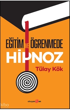 Eğitim Ve Öğrenme Hipnoz Tülay Kök Okuyanus Eğitim Ve Öğrenme Hipnoz Tülay Kök Okuyanus