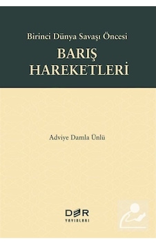 Barış Hareketleri - Birinci Dünya Savaşı Öncesi - Adviye Damla Ünlü - Der Yayınları