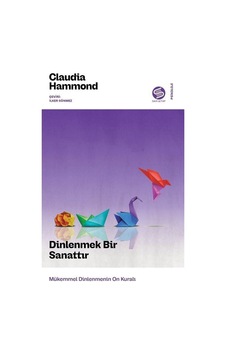 Dinlenmek Bir Sanattır / Claudia Hammond Dinlenmek Bir Sanattır / Claudia Hammond