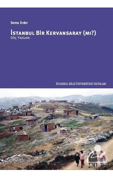 İstanbul Bir Kervansaray mı? - Sema Erder - İstanbul Bilgi Üniv.Yayınları