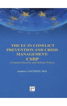 The EU in Conflict Prevention and Crisis Management: CSDP - Aytekin Cantekin - Gazi Kitabevi The EU in Conflict Prevention and Crisis Management: CSDP - Aytekin Cantekin - Gazi Kitabevi