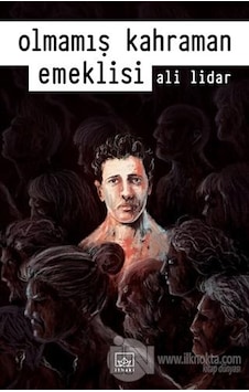 Olmamış Kahraman Emeklisi - Ali Lidar - İthaki Yayınları Olmamış Kahraman Emeklisi - Ali Lidar - İthaki Yayınları