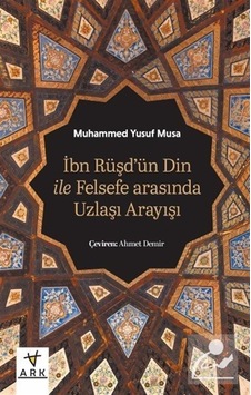İbn Rüşd'ün Din İle Felsefe Arasında Uzlaşı Arayışı / Muhammed... İbn Rüşd'ün Din İle Felsefe Arasında Uzlaşı Arayışı / Muhammed...