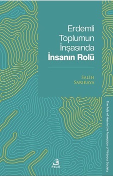 Erdemli Toplumun İnşasında İnsanın Rolü / Salih Sarıkaya Erdemli Toplumun İnşasında İnsanın Rolü / Salih Sarıkaya